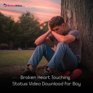 Broken Heart Touching Status Video Download For Boy