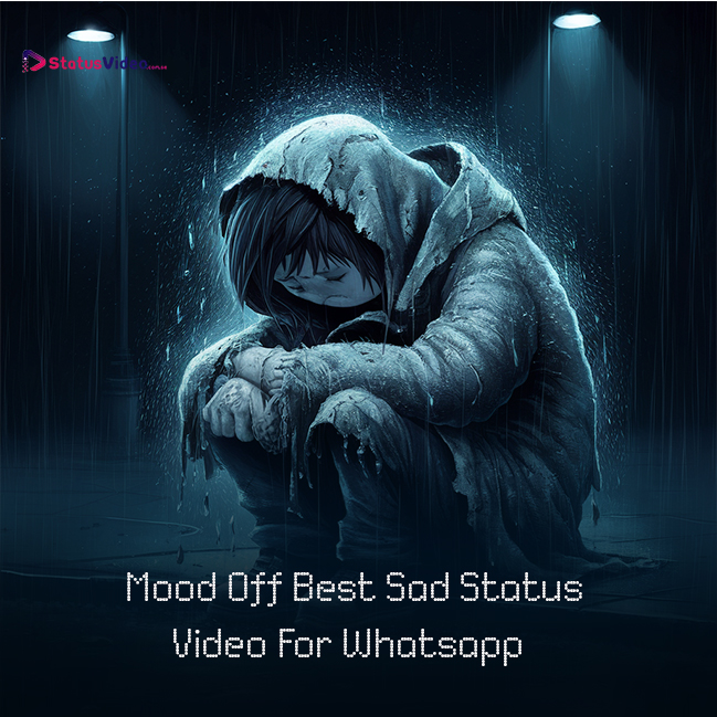 Mood Off Best Sad Status Video For Whatsapp