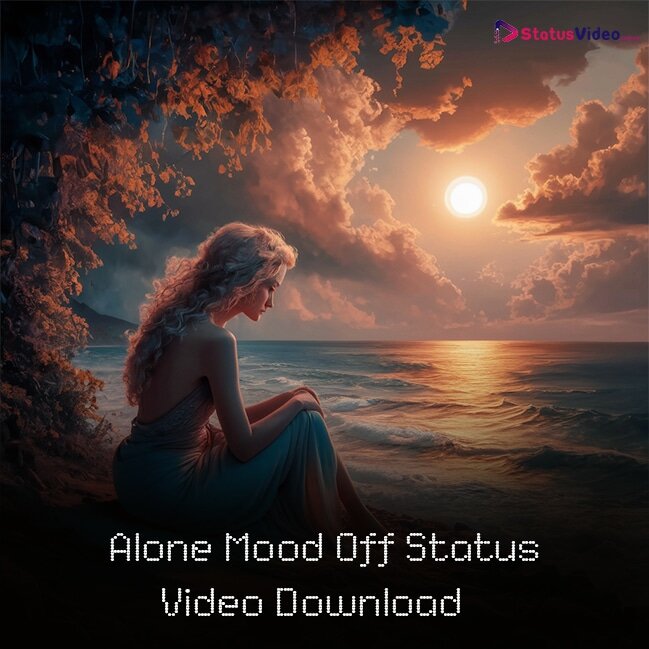 Alone Mood Off Status Video Download