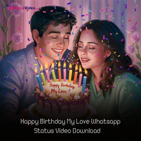 Happy Birthday My Love Whatsapp Status Video