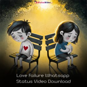 Love Failure Whatsapp Status Video Download