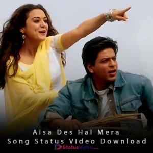 Aisa Des Hai Mera Song Status Video Download