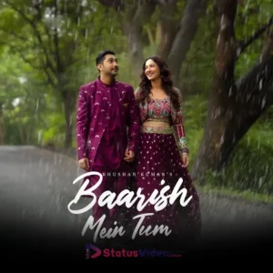 Baarish Mein Tum Status Video Download