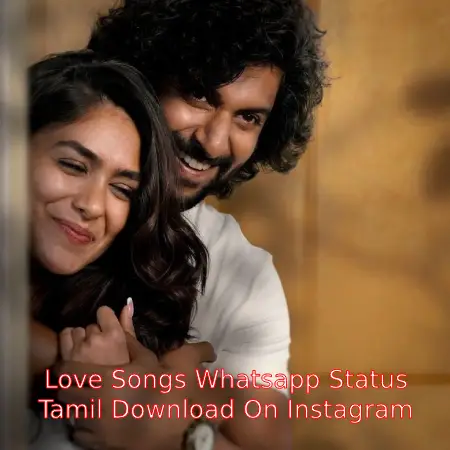 Love Songs Whatsapp Status Tamil Download On Instagram