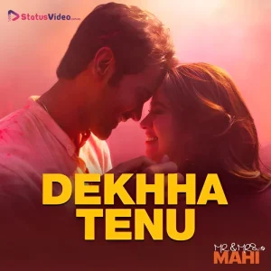 Dekhha Tenu Song Status Video Download