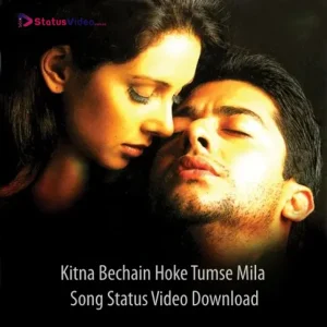 Kitna Bechain Hoke Tumse Mila Song Status Video Download