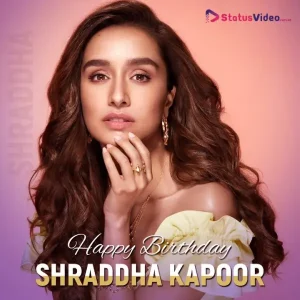 Shraddha Kapoor Birthday Status Video Download 2025