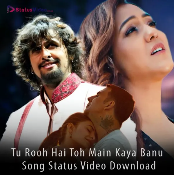 Tu Rooh Hai Toh Main Kaya Banu Status Video Download