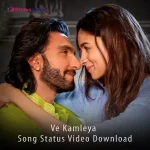 Ve Kamleya Song Status Video Download