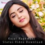 Kajal Raghwani Status Video Download