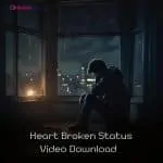 Heart Broken Status Video Download