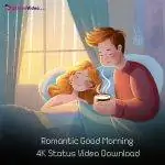 Romantic Good Morning 4K Status Video Download