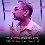 Yo Yo Honey Singh New Song 2024 Status Video Download